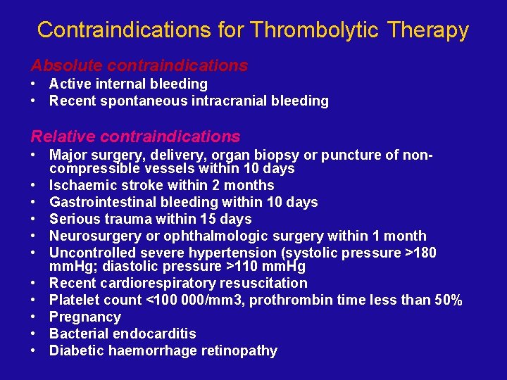 Contraindications for Thrombolytic Therapy Absolute contraindications • Active internal bleeding • Recent spontaneous intracranial