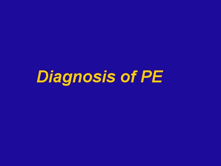 Diagnosis of PE 