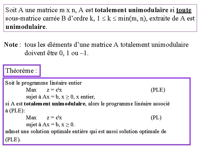 Soit A une matrice m x n, A est totalement unimodulaire si toute sous-matrice