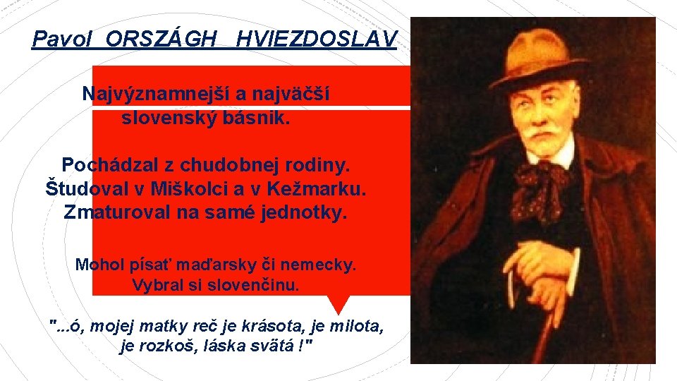 Pavol ORSZÁGH HVIEZDOSLAV Najvýznamnejší a najväčší slovenský básnik. Pochádzal z chudobnej rodiny. Študoval v