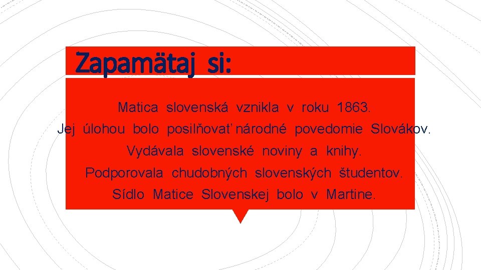 Zapamätaj si: Matica slovenská vznikla v roku 1863. Jej úlohou bolo posilňovať národné povedomie