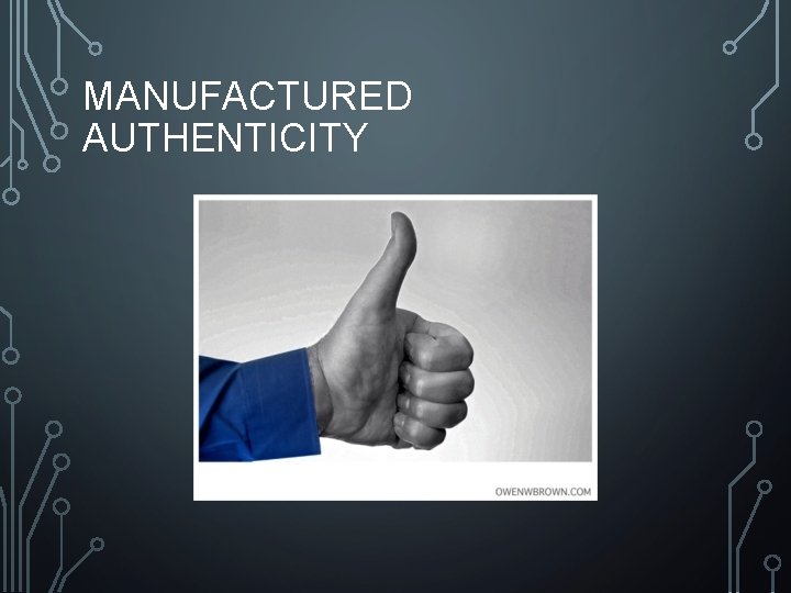 MANUFACTURED AUTHENTICITY 