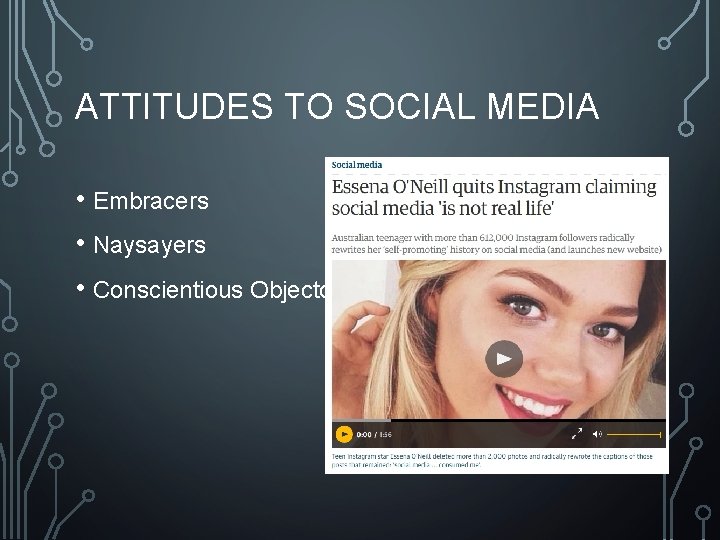 ATTITUDES TO SOCIAL MEDIA • Embracers • Naysayers • Conscientious Objectors 
