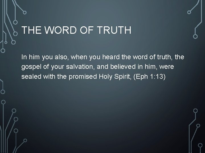 THE WORD OF TRUTH In him you also, when you heard the word of