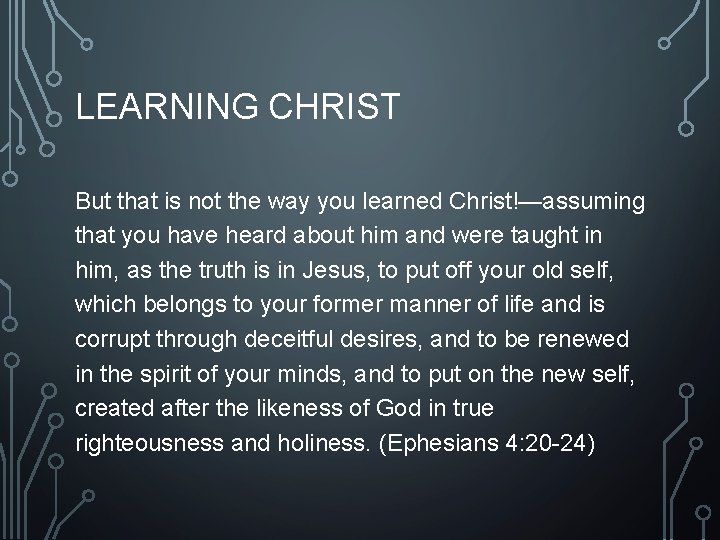 LEARNING CHRIST But that is not the way you learned Christ!—assuming that you have