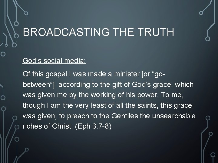 BROADCASTING THE TRUTH God’s social media: Of this gospel I was made a minister