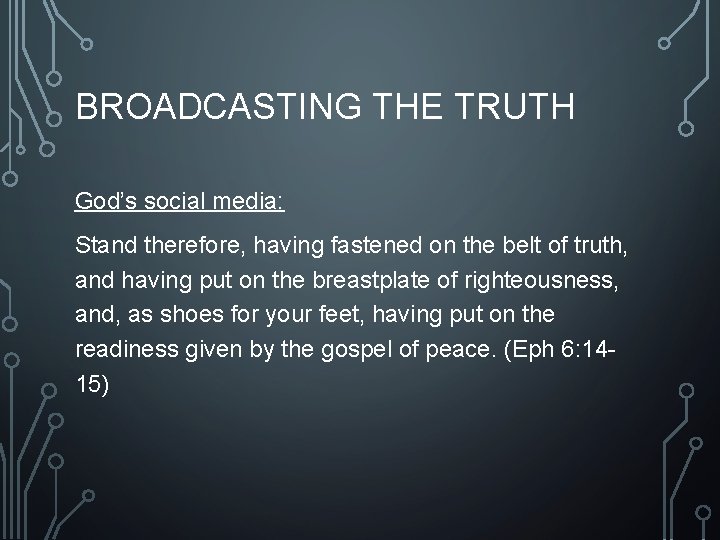 BROADCASTING THE TRUTH God’s social media: Stand therefore, having fastened on the belt of