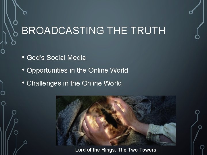BROADCASTING THE TRUTH • God’s Social Media • Opportunities in the Online World •