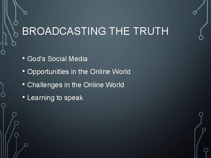 BROADCASTING THE TRUTH • God’s Social Media • Opportunities in the Online World •