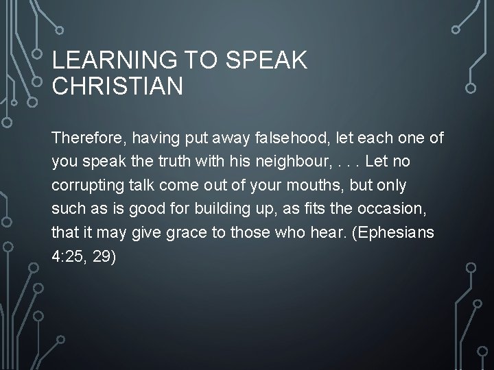 LEARNING TO SPEAK CHRISTIAN Therefore, having put away falsehood, let each one of you