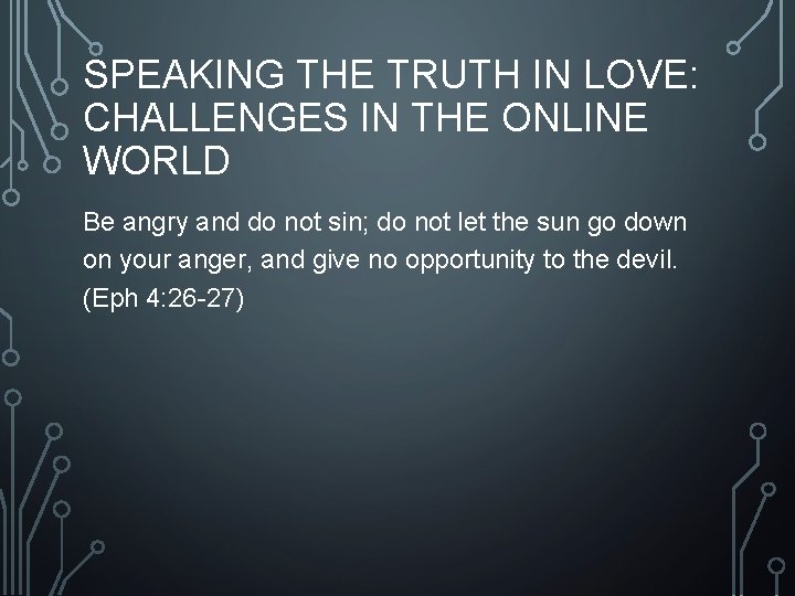 SPEAKING THE TRUTH IN LOVE: CHALLENGES IN THE ONLINE WORLD Be angry and do