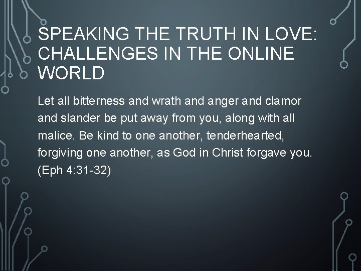 SPEAKING THE TRUTH IN LOVE: CHALLENGES IN THE ONLINE WORLD Let all bitterness and