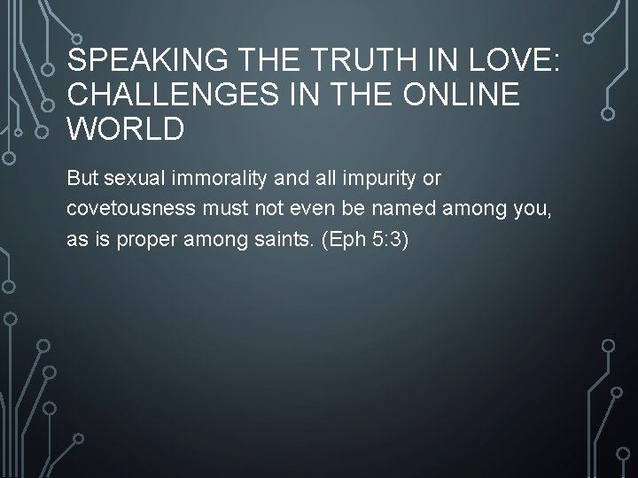 SPEAKING THE TRUTH IN LOVE: CHALLENGES IN THE ONLINE WORLD But sexual immorality and