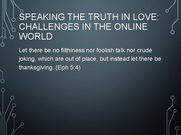 SPEAKING THE TRUTH IN LOVE: CHALLENGES IN THE ONLINE WORLD Let there be no