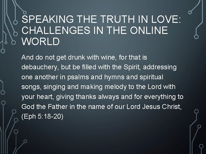 SPEAKING THE TRUTH IN LOVE: CHALLENGES IN THE ONLINE WORLD And do not get