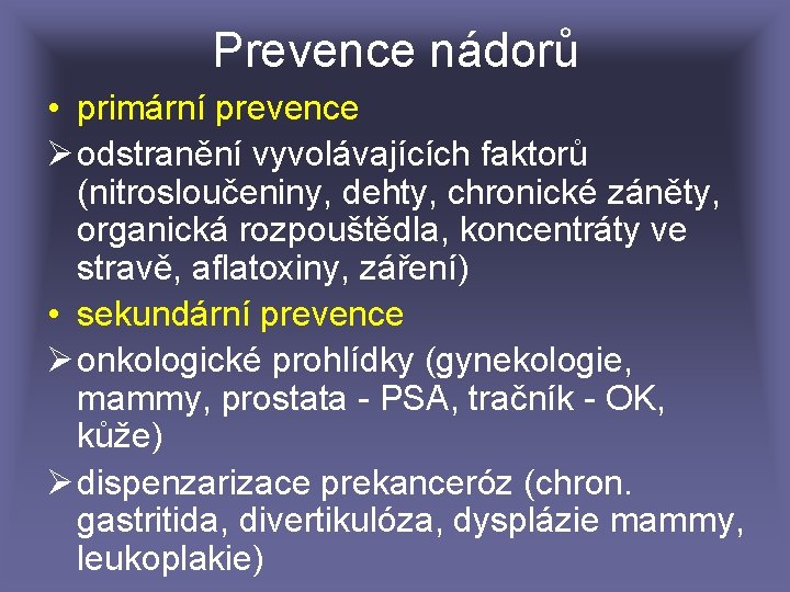 Prevence nádorů • primární prevence Ø odstranění vyvolávajících faktorů (nitrosloučeniny, dehty, chronické záněty, organická