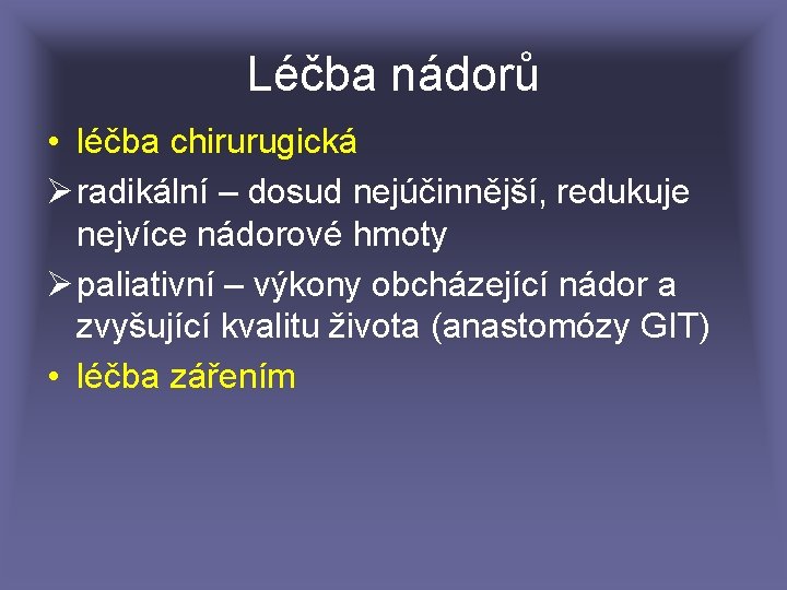 Léčba nádorů • léčba chirurugická Ø radikální – dosud nejúčinnější, redukuje nejvíce nádorové hmoty