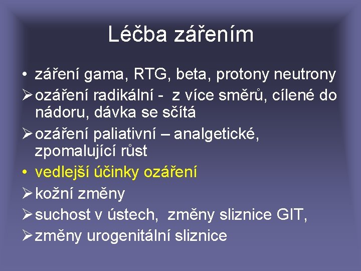 Léčba zářením • záření gama, RTG, beta, protony neutrony Ø ozáření radikální - z