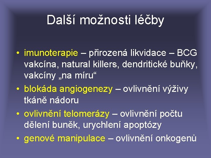 Další možnosti léčby • imunoterapie – přirozená likvidace – BCG vakcína, natural killers, dendritické