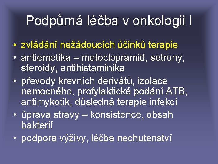 Podpůrná léčba v onkologii I • zvládání nežádoucích účinků terapie • antiemetika – metoclopramid,