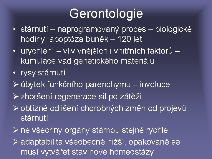 Gerontologie • stárnutí – naprogramovaný proces – biologické hodiny, apoptóza buněk – 120 let