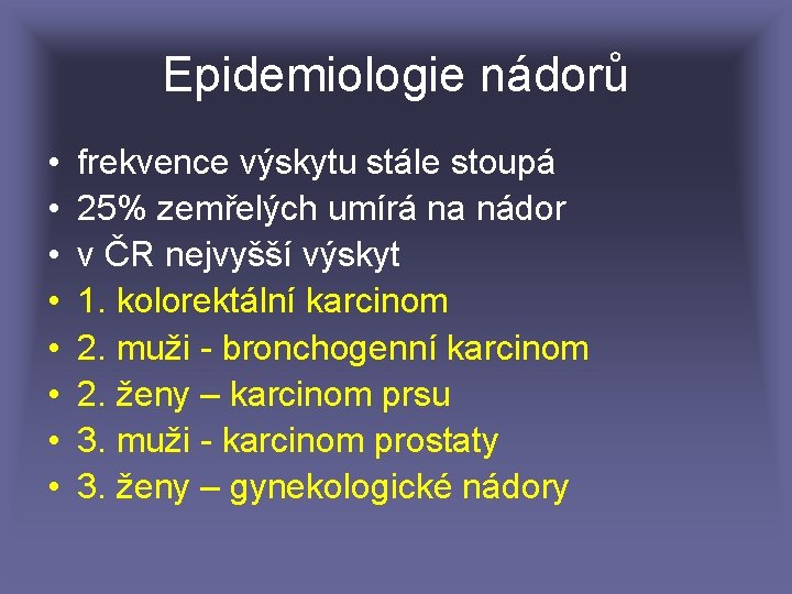 Epidemiologie nádorů • • frekvence výskytu stále stoupá 25% zemřelých umírá na nádor v