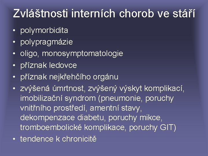 Zvláštnosti interních chorob ve stáří • • • polymorbidita polypragmázie oligo, monosymptomatologie příznak ledovce