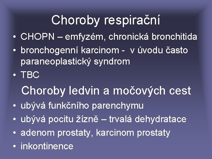 Choroby respirační • CHOPN – emfyzém, chronická bronchitida • bronchogenní karcinom - v úvodu