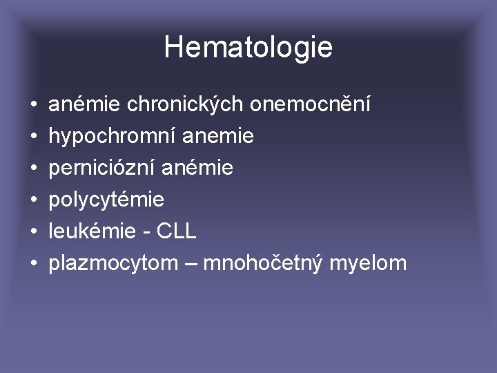 Hematologie • • • anémie chronických onemocnění hypochromní anemie perniciózní anémie polycytémie leukémie -