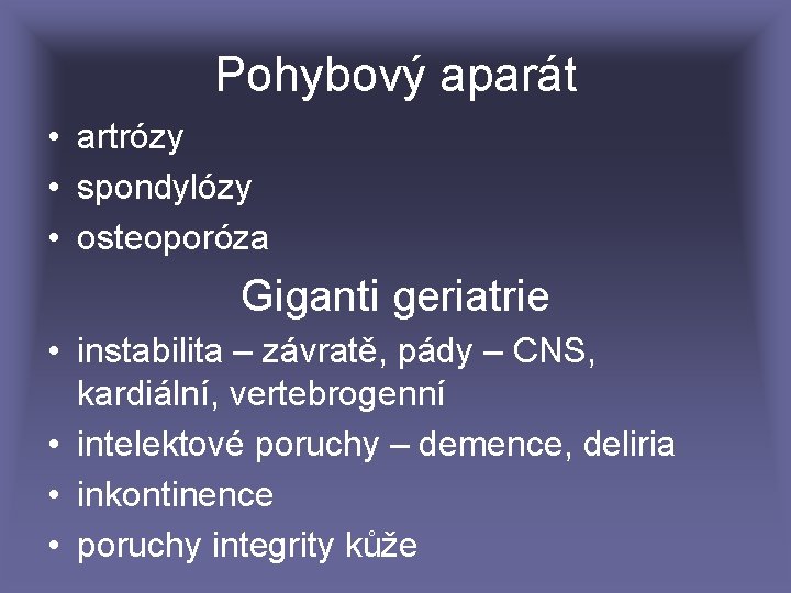 Pohybový aparát • artrózy • spondylózy • osteoporóza Giganti geriatrie • instabilita – závratě,