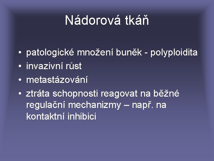 Nádorová tkáň • • patologické množení buněk - polyploidita invazivní růst metastázování ztráta schopnosti