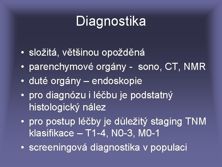 Diagnostika • • složitá, většinou opožděná parenchymové orgány - sono, CT, NMR duté orgány