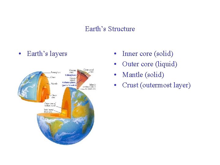 Earth’s Structure • Earth’s layers • • Inner core (solid) Outer core (liquid) Mantle