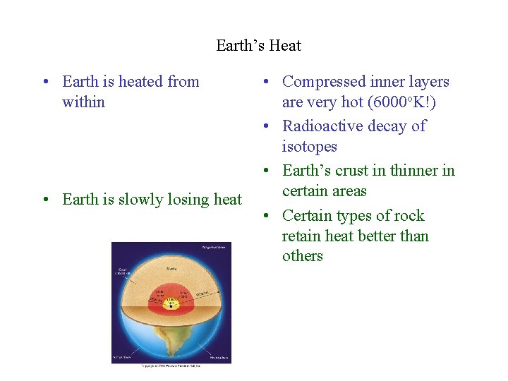 Earth’s Heat • Earth is heated from within • Earth is slowly losing heat
