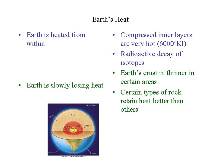 Earth’s Heat • Earth is heated from within • Earth is slowly losing heat