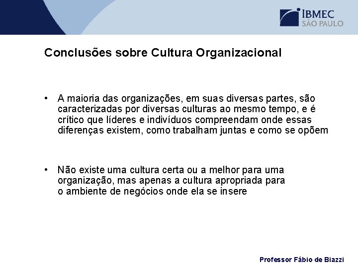 Conclusões sobre Cultura Organizacional • A maioria das organizações, em suas diversas partes, são