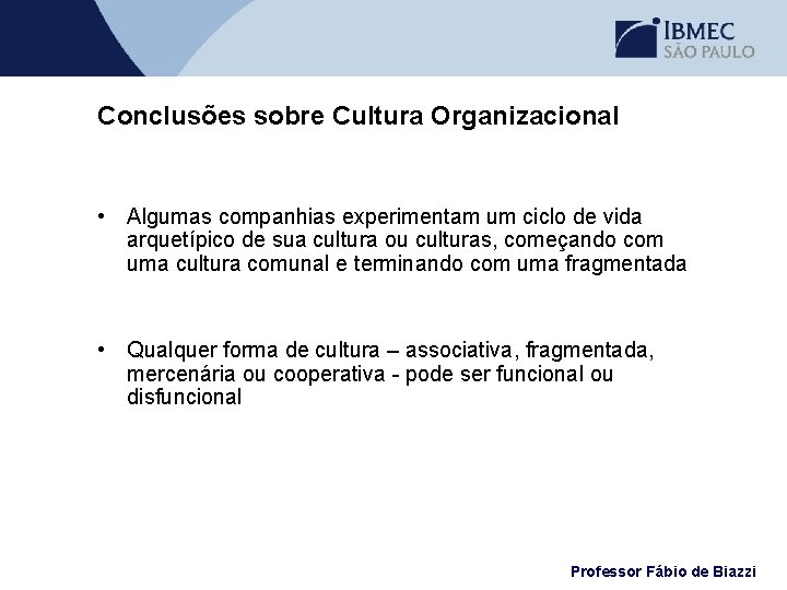 Conclusões sobre Cultura Organizacional • Algumas companhias experimentam um ciclo de vida arquetípico de