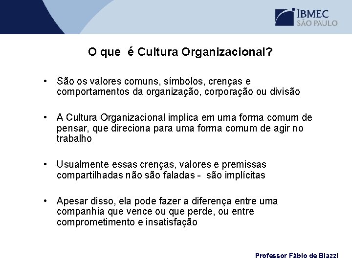 O que é Cultura Organizacional? • São os valores comuns, símbolos, crenças e comportamentos
