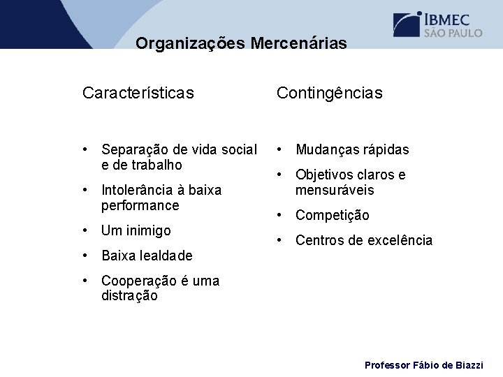 Organizações Mercenárias Características Contingências • Separação de vida social e de trabalho • Mudanças