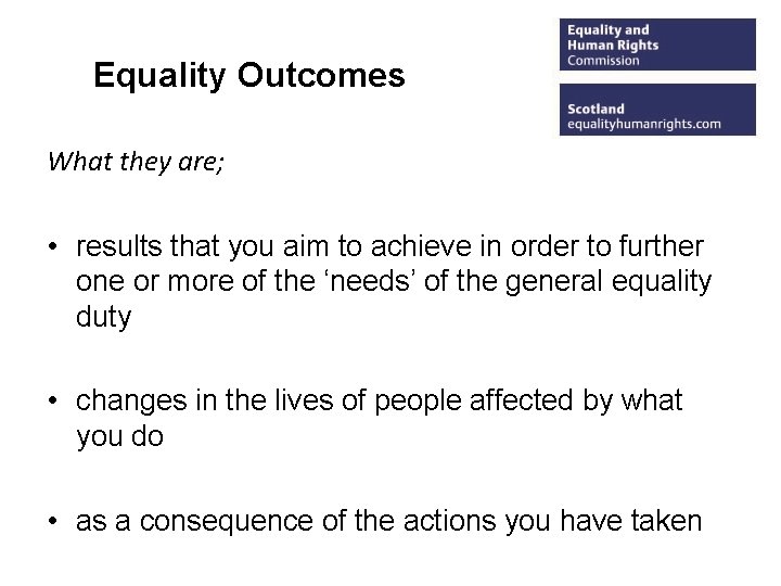 Equality Outcomes What they are; • results that you aim to achieve in order
