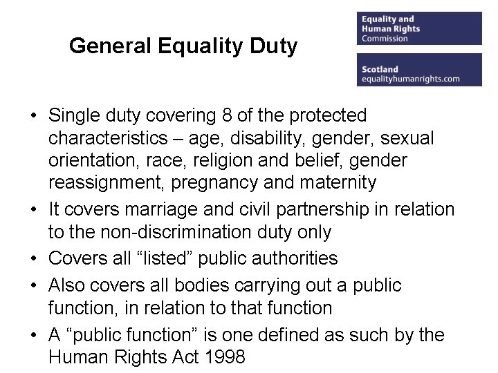 General Equality Duty • Single duty covering 8 of the protected characteristics – age,