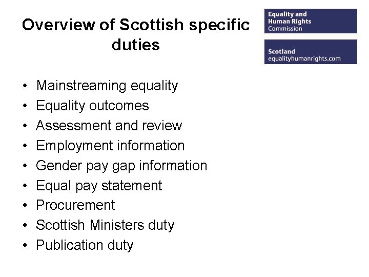 Overview of Scottish specific duties • • • Mainstreaming equality Equality outcomes Assessment and