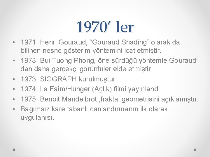 1970’ ler • 1971: Henri Gouraud, “Gouraud Shading” olarak da bilinen nesne gösterim yöntemini