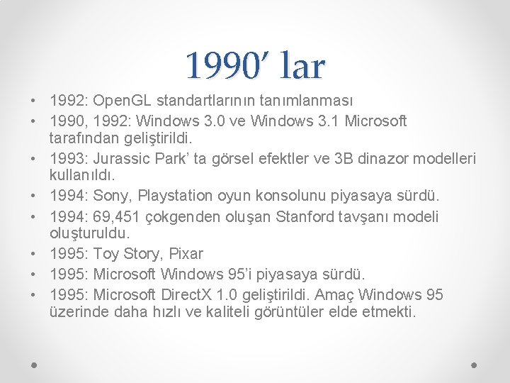 1990’ lar • 1992: Open. GL standartlarının tanımlanması • 1990, 1992: Windows 3. 0