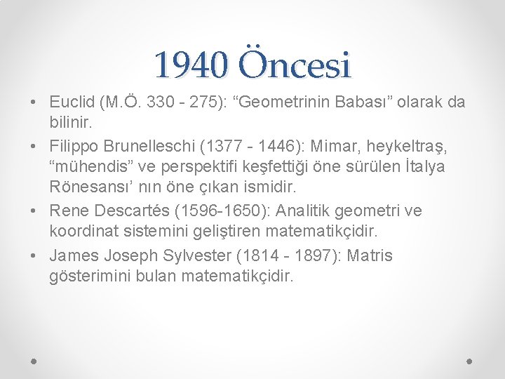 1940 Öncesi • Euclid (M. Ö. 330 - 275): “Geometrinin Babası” olarak da bilinir.