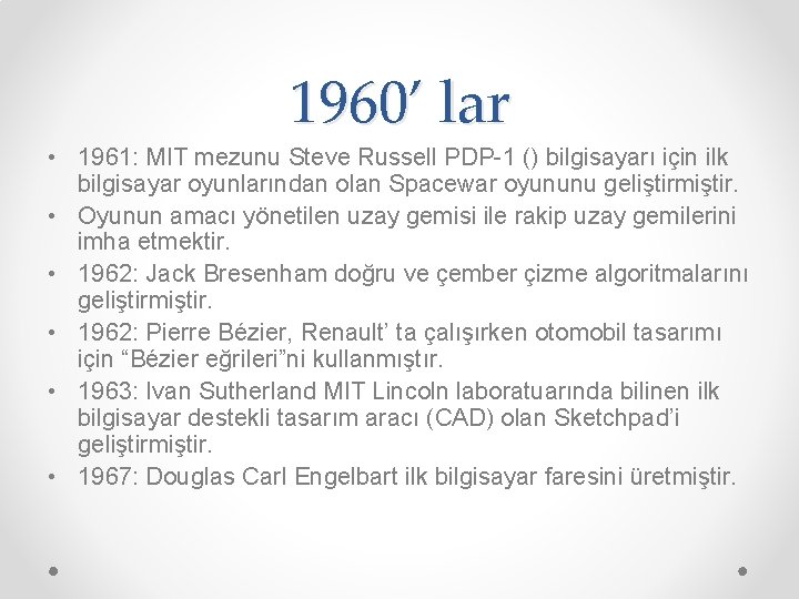 1960’ lar • 1961: MIT mezunu Steve Russell PDP-1 () bilgisayarı için ilk bilgisayar