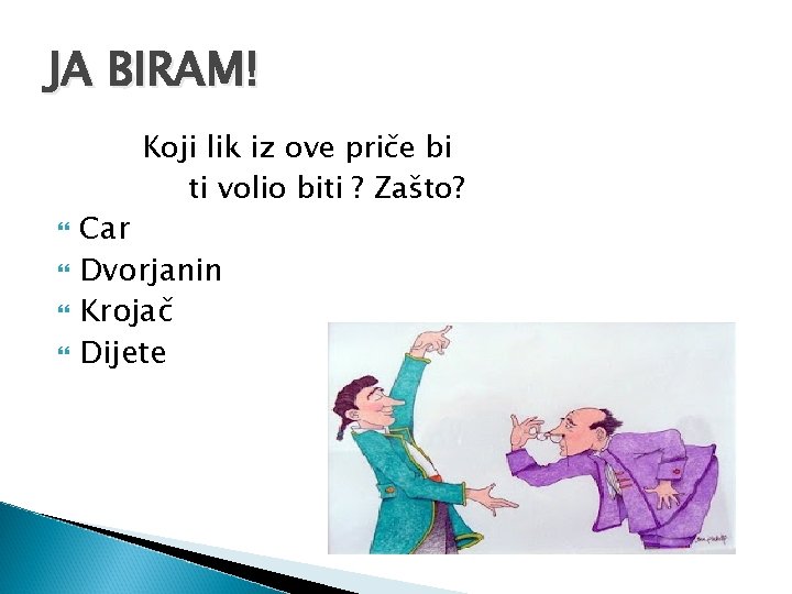 JA BIRAM! Koji lik iz ove priče bi ti volio biti ? Zašto? Car