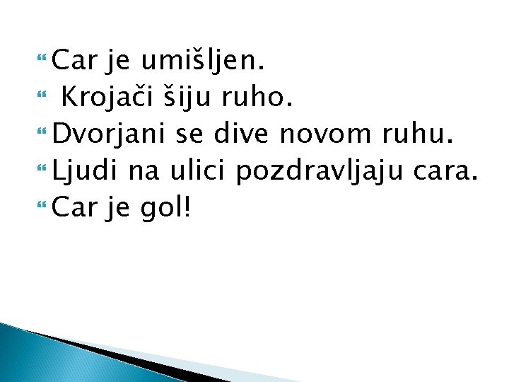  Car je umišljen. Krojači šiju ruho. Dvorjani se dive novom ruhu. Ljudi na