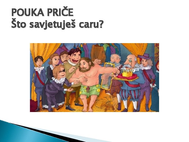 POUKA PRIČE Što savjetuješ caru? 