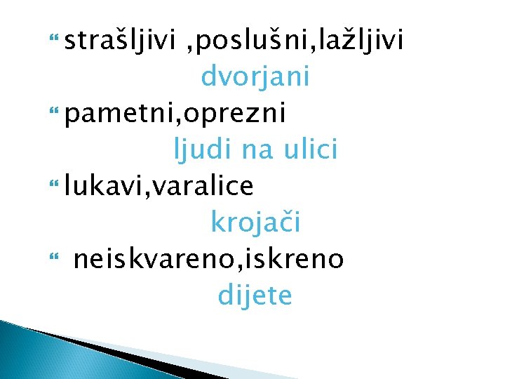  strašljivi , poslušni, lažljivi dvorjani pametni, oprezni ljudi na ulici lukavi, varalice krojači